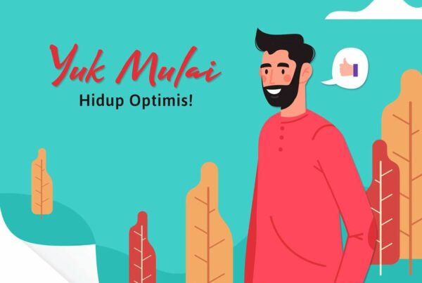 MULAI HIDUP OPTIMIS, DARI SEKARANG MULAI HIDUP OPTIMIS, DARI SEKARANG